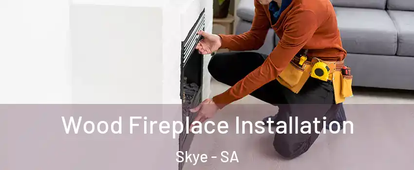 Wood Fireplace Installation Skye - SA