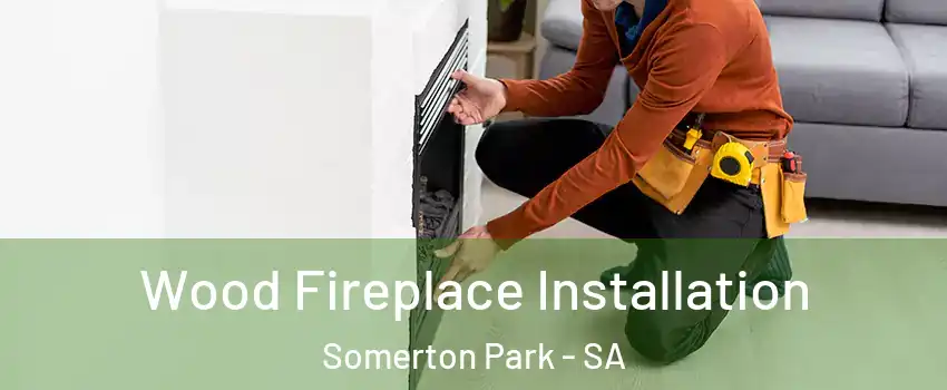 Wood Fireplace Installation Somerton Park - SA