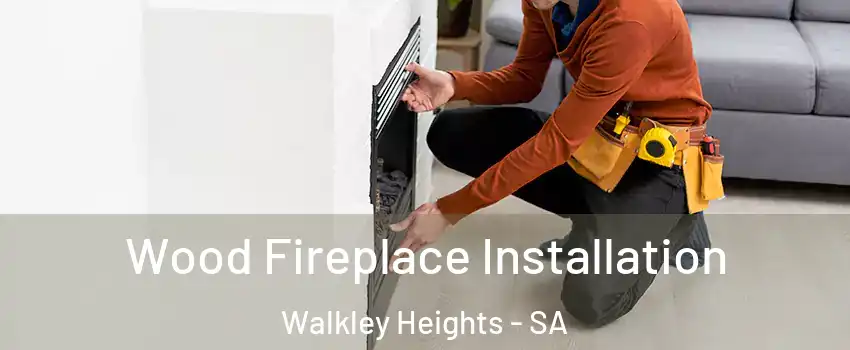 Wood Fireplace Installation Walkley Heights - SA