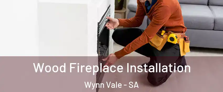 Wood Fireplace Installation Wynn Vale - SA