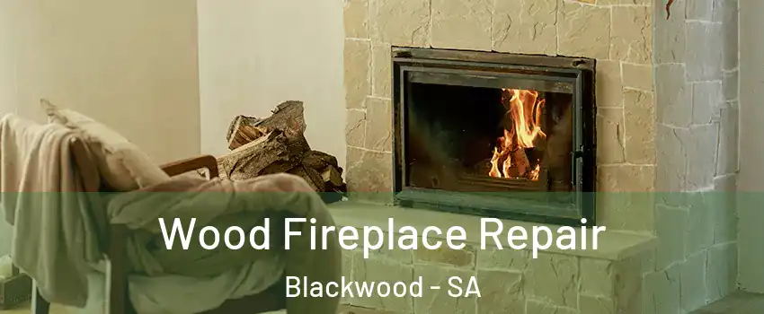 Wood Fireplace Repair Blackwood - SA