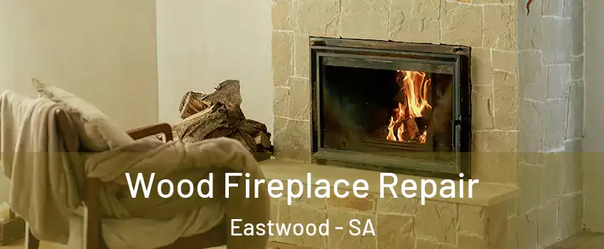 Wood Fireplace Repair Eastwood - SA