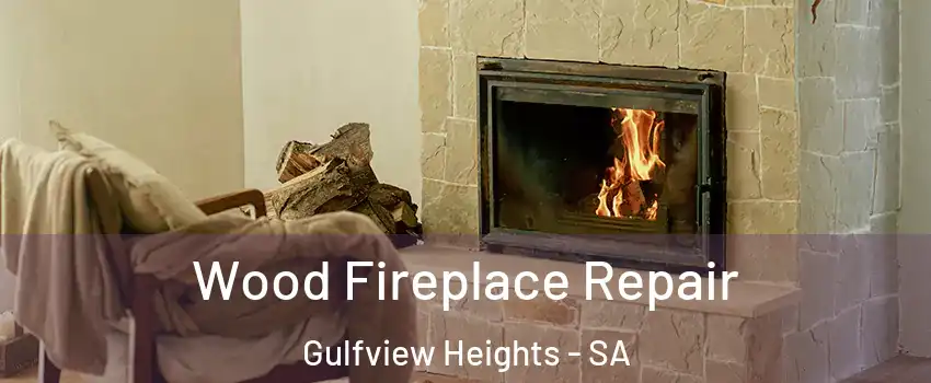 Wood Fireplace Repair Gulfview Heights - SA