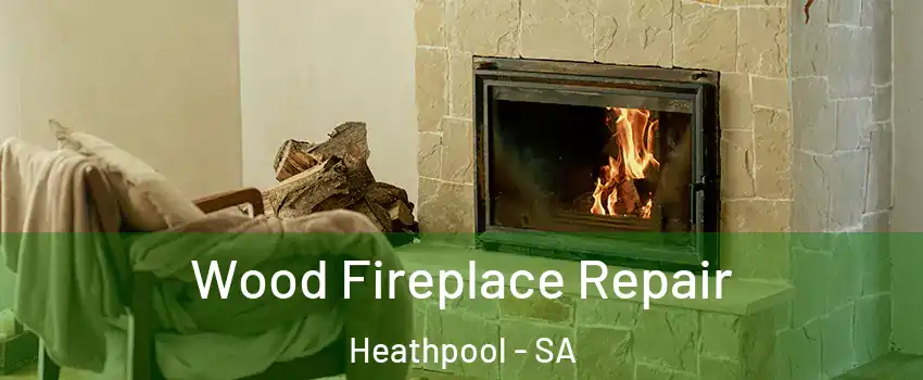 Wood Fireplace Repair Heathpool - SA