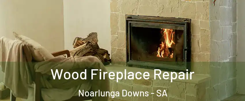 Wood Fireplace Repair Noarlunga Downs - SA