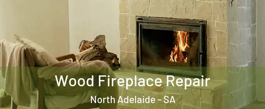 Wood Fireplace Repair North Adelaide - SA