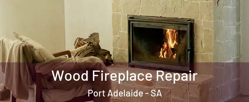 Wood Fireplace Repair Port Adelaide - SA