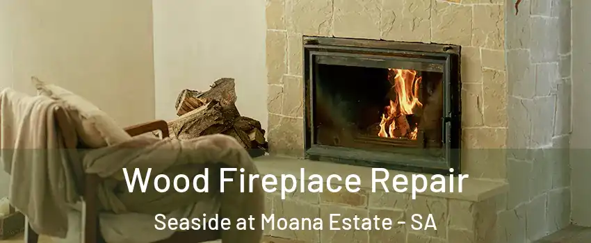 Wood Fireplace Repair Seaside at Moana Estate - SA
