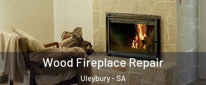 Wood Fireplace Repair Uleybury - SA
