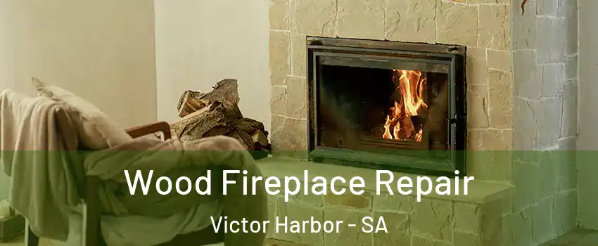 Wood Fireplace Repair Victor Harbor - SA