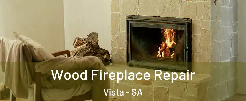 Wood Fireplace Repair Vista - SA