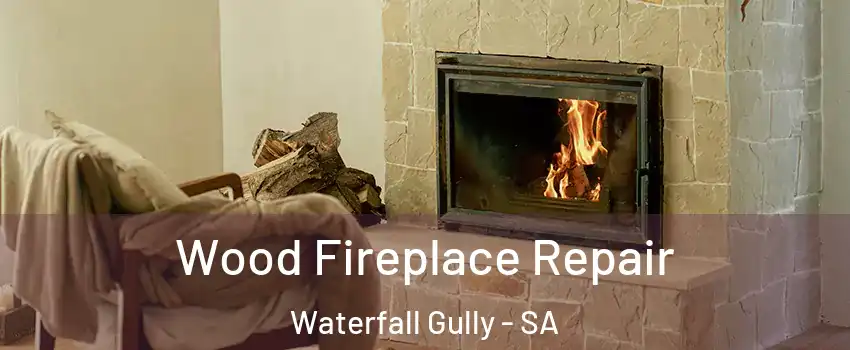 Wood Fireplace Repair Waterfall Gully - SA