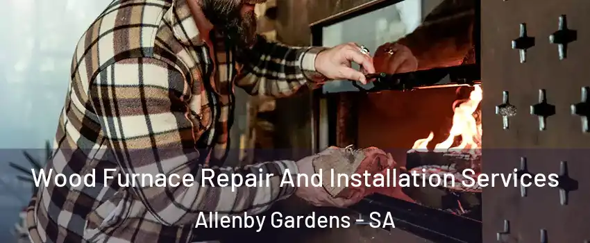 Wood Furnace Repair And Installation Services Allenby Gardens - SA