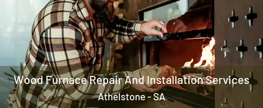  Wood Furnace Repair And Installation Services Athelstone - SA