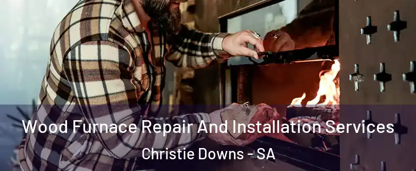 Wood Furnace Repair And Installation Services Christie Downs - SA