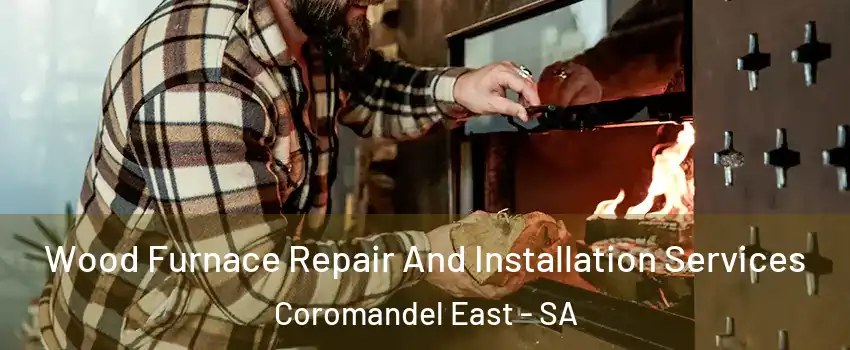  Wood Furnace Repair And Installation Services Coromandel East - SA