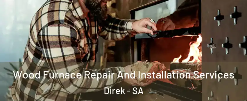 Wood Furnace Repair And Installation Services Direk - SA