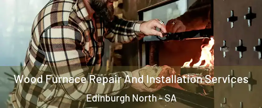 Wood Furnace Repair And Installation Services Edinburgh North - SA