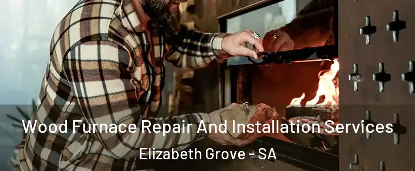  Wood Furnace Repair And Installation Services Elizabeth Grove - SA