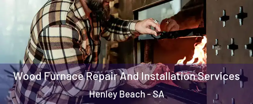Wood Furnace Repair And Installation Services Henley Beach - SA