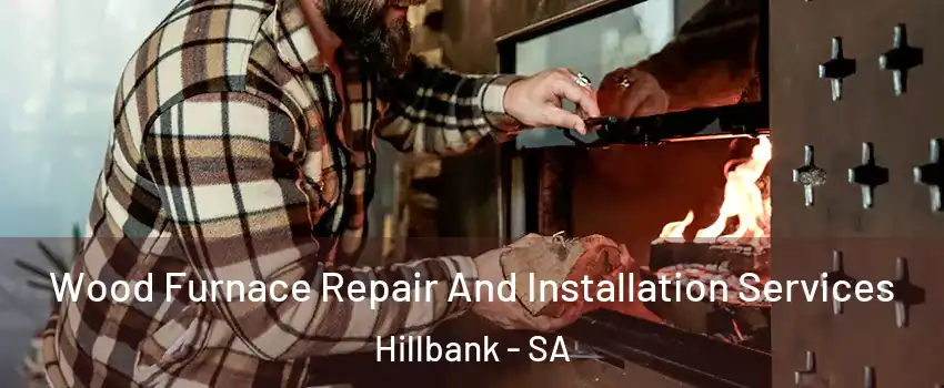  Wood Furnace Repair And Installation Services Hillbank - SA