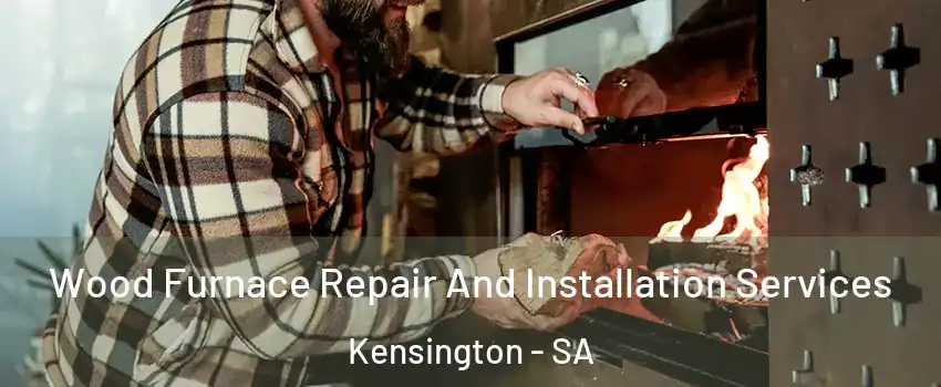 Wood Furnace Repair And Installation Services Kensington - SA