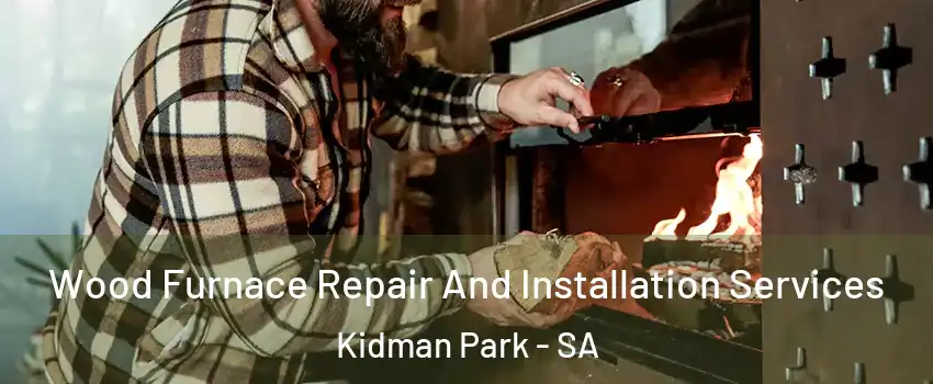 Wood Furnace Repair And Installation Services Kidman Park - SA