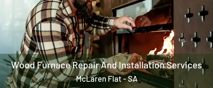Wood Furnace Repair And Installation Services McLaren Flat - SA