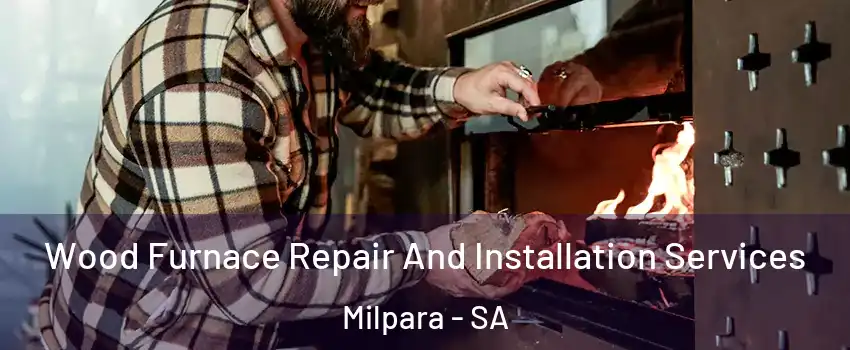 Wood Furnace Repair And Installation Services Milpara - SA