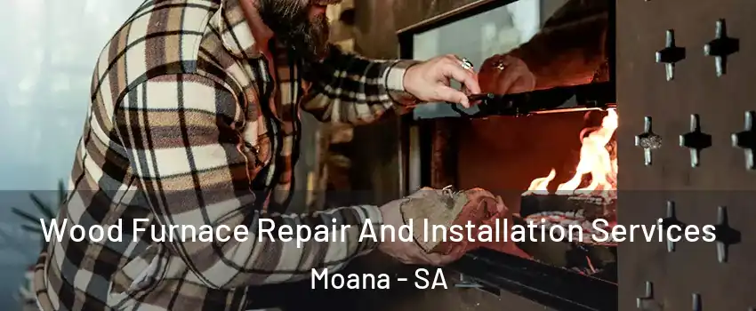 Wood Furnace Repair And Installation Services Moana - SA