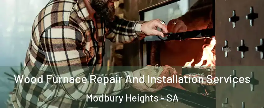 Wood Furnace Repair And Installation Services Modbury Heights - SA