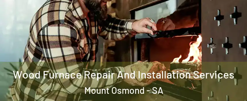 Wood Furnace Repair And Installation Services Mount Osmond - SA