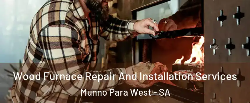 Wood Furnace Repair And Installation Services Munno Para West - SA