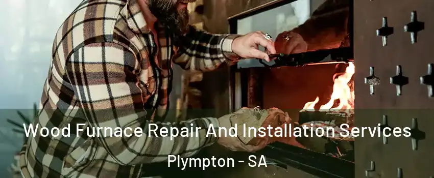 Wood Furnace Repair And Installation Services Plympton - SA