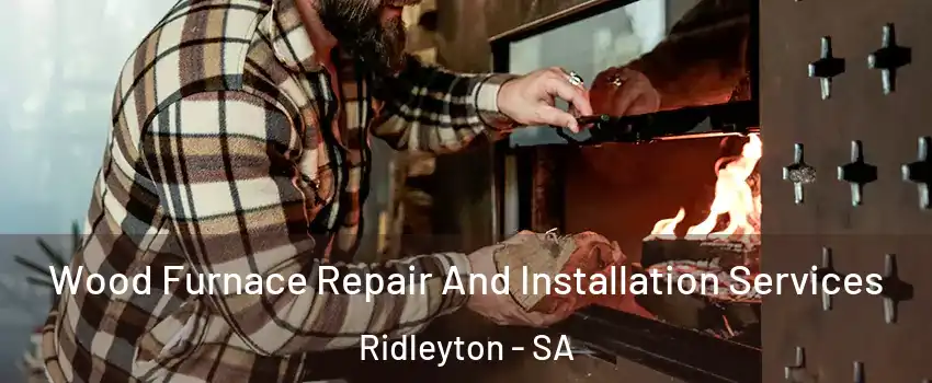 Wood Furnace Repair And Installation Services Ridleyton - SA