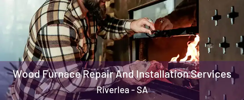 Wood Furnace Repair And Installation Services Riverlea - SA