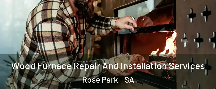 Wood Furnace Repair And Installation Services Rose Park - SA