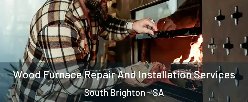 Wood Furnace Repair And Installation Services South Brighton - SA