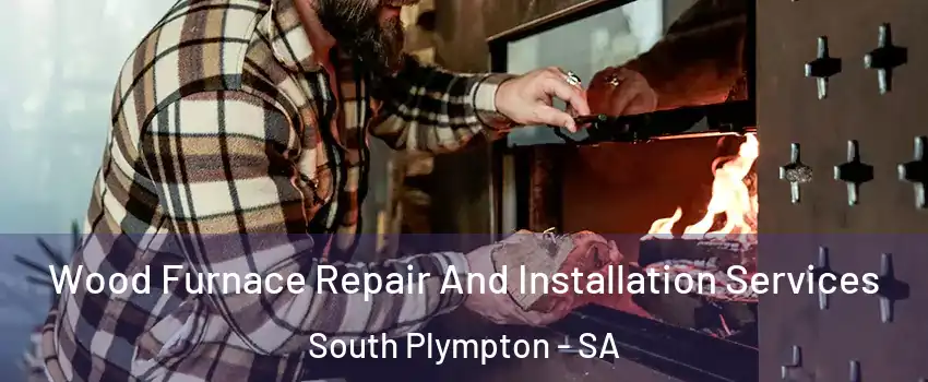 Wood Furnace Repair And Installation Services South Plympton - SA