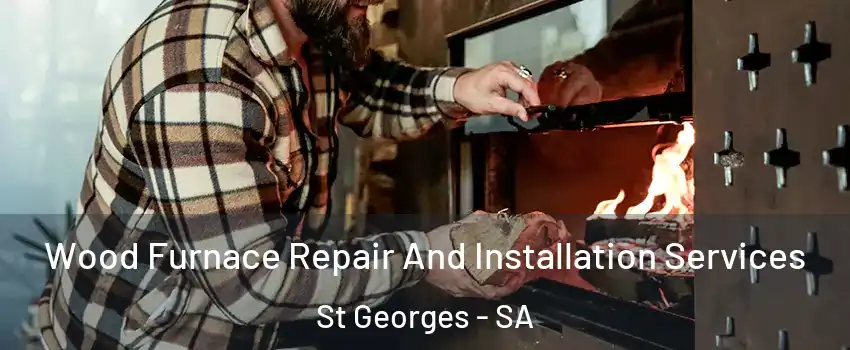 Wood Furnace Repair And Installation Services St Georges - SA