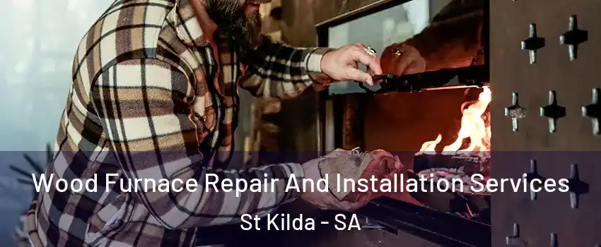 Wood Furnace Repair And Installation Services St Kilda - SA