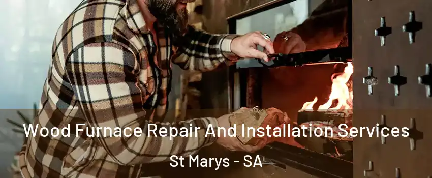 Wood Furnace Repair And Installation Services St Marys - SA