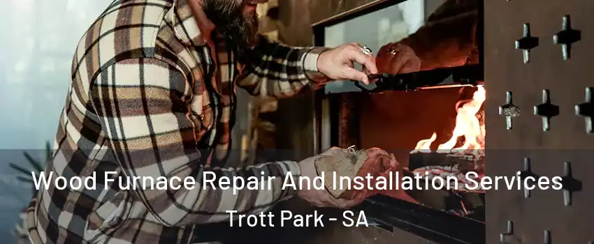 Wood Furnace Repair And Installation Services Trott Park - SA