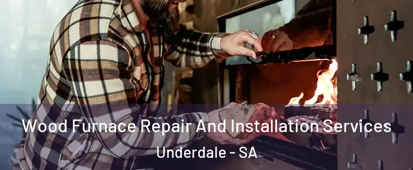 Wood Furnace Repair And Installation Services Underdale - SA