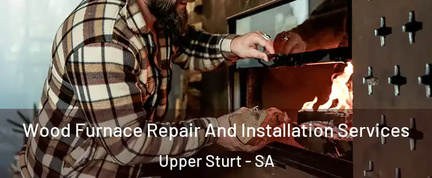 Wood Furnace Repair And Installation Services Upper Sturt - SA