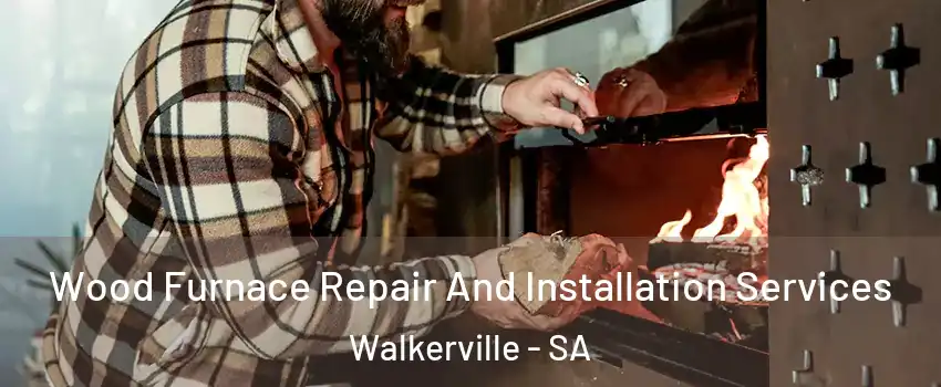 Wood Furnace Repair And Installation Services Walkerville - SA