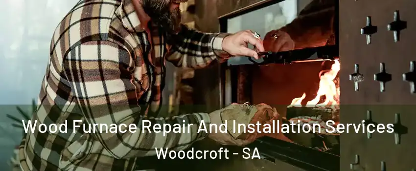 Wood Furnace Repair And Installation Services Woodcroft - SA
