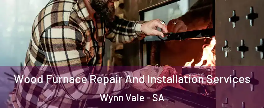 Wood Furnace Repair And Installation Services Wynn Vale - SA