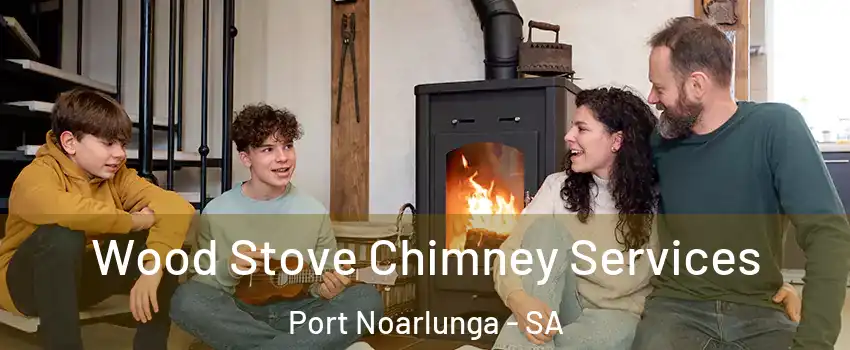 Wood Stove Chimney Services Port Noarlunga - SA