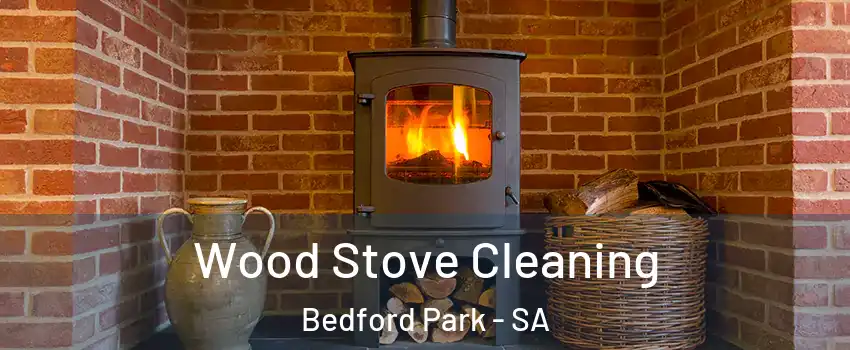 Wood Stove Cleaning Bedford Park - SA